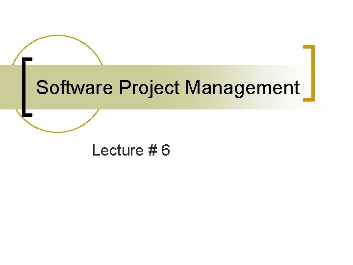 Software Project Management Lecture # 6 