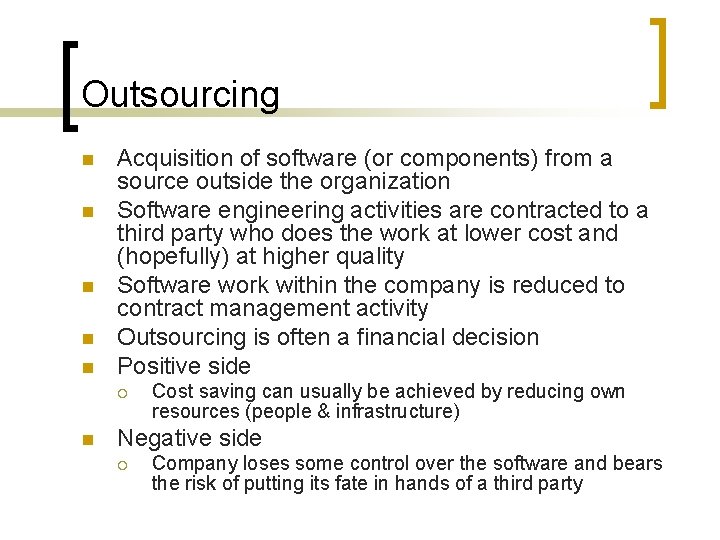 Outsourcing n n n Acquisition of software (or components) from a source outside the