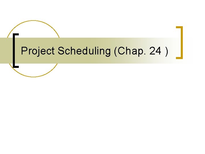 Project Scheduling (Chap. 24 ) 