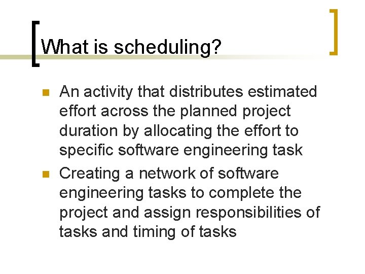 What is scheduling? n n An activity that distributes estimated effort across the planned