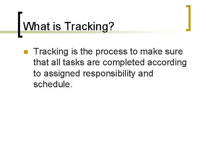 What is Tracking? n Tracking is the process to make sure that all tasks