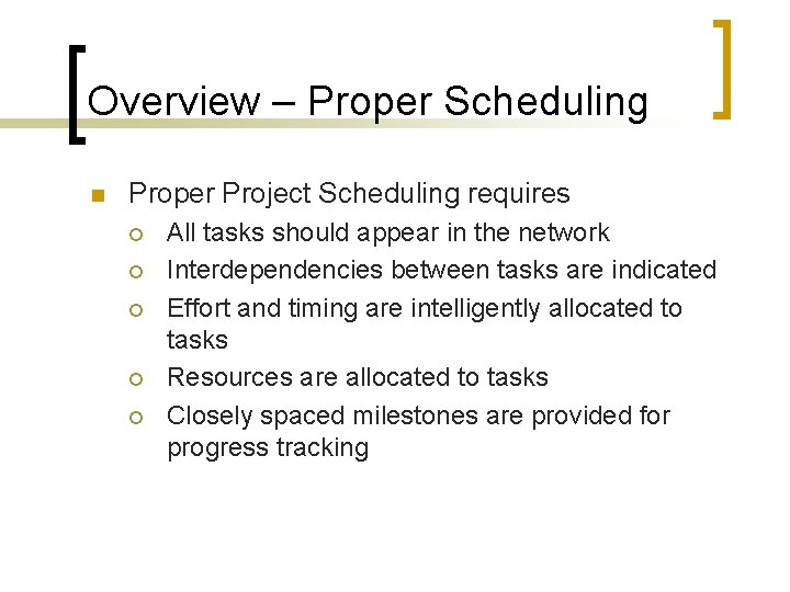 Overview – Proper Scheduling n Proper Project Scheduling requires ¡ ¡ ¡ All tasks