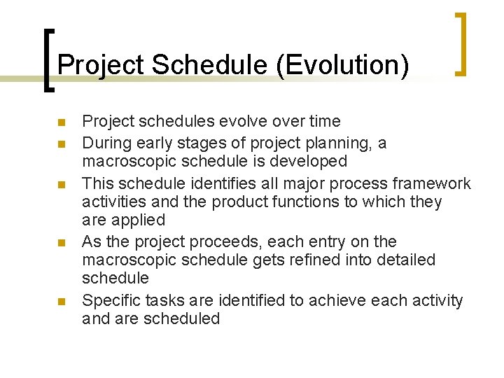 Project Schedule (Evolution) n n n Project schedules evolve over time During early stages