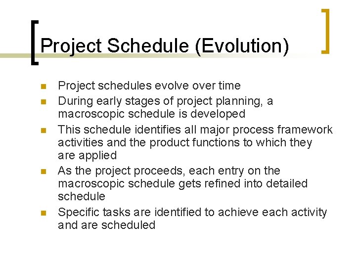 Project Schedule (Evolution) n n n Project schedules evolve over time During early stages