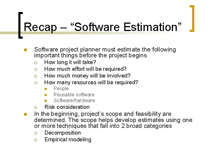 Recap – “Software Estimation” n Software project planner must estimate the following important things