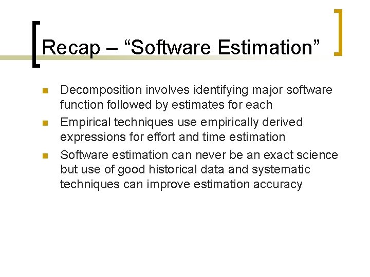 Recap – “Software Estimation” n n n Decomposition involves identifying major software function followed