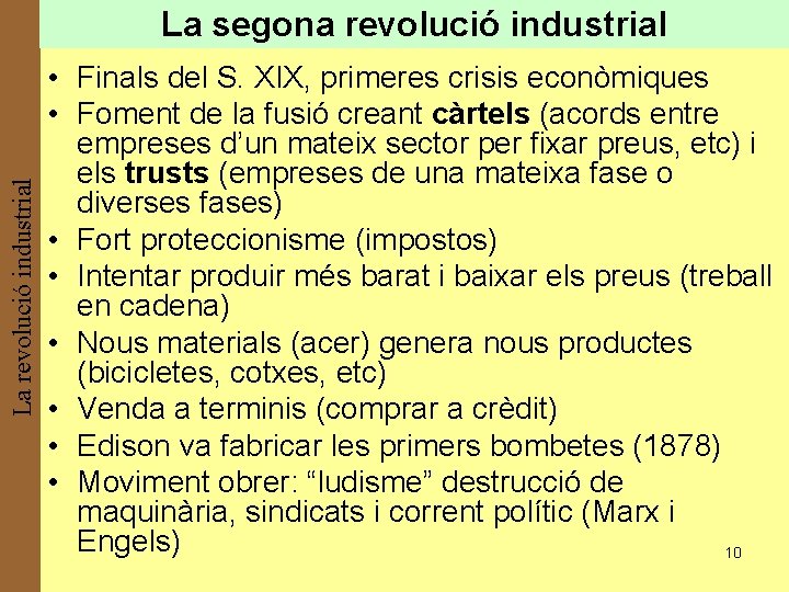 La revolució industrial La segona revolució industrial • Finals del S. XIX, primeres crisis