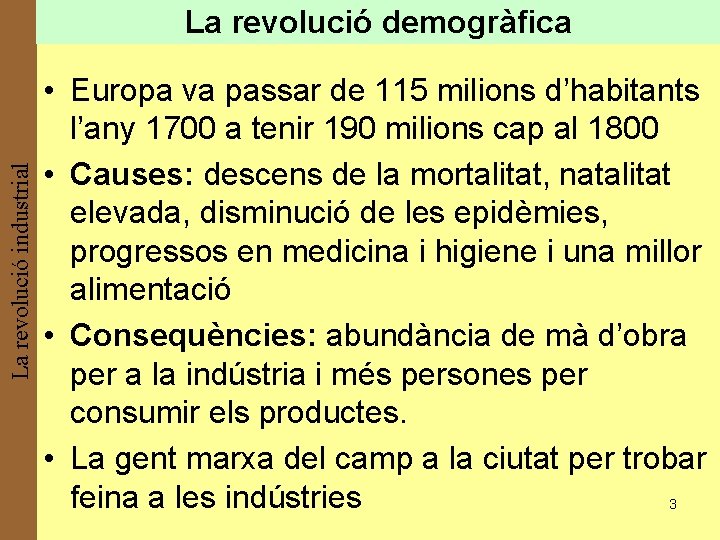 La revolució industrial La revolució demogràfica • Europa va passar de 115 milions d’habitants