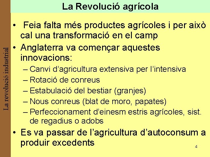 La revolució industrial La Revolució agrícola • Feia falta més productes agrícoles i per