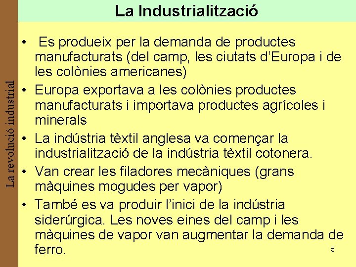 La revolució industrial La Industrialització • Es produeix per la demanda de productes manufacturats