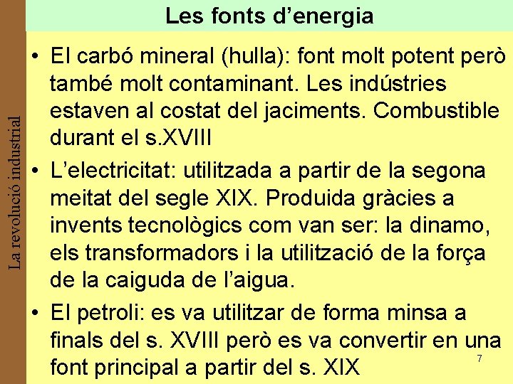 La revolució industrial Les fonts d’energia • El carbó mineral (hulla): font molt potent