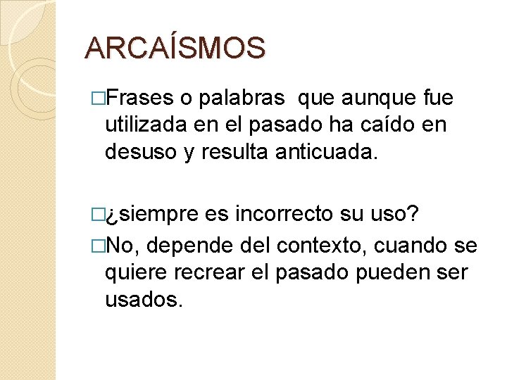 ARCAÍSMOS �Frases o palabras que aunque fue utilizada en el pasado ha caído en ARCAÍSMOS �Frases o palabras que aunque fue utilizada en el pasado ha caído en