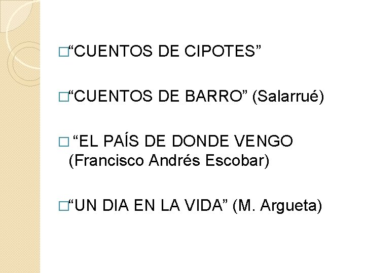 �“CUENTOS DE CIPOTES” �“CUENTOS DE BARRO” (Salarrué) � “EL PAÍS DE DONDE VENGO (Francisco �“CUENTOS DE CIPOTES” �“CUENTOS DE BARRO” (Salarrué) � “EL PAÍS DE DONDE VENGO (Francisco