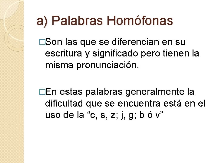 a) Palabras Homófonas �Son las que se diferencian en su escritura y significado pero a) Palabras Homófonas �Son las que se diferencian en su escritura y significado pero