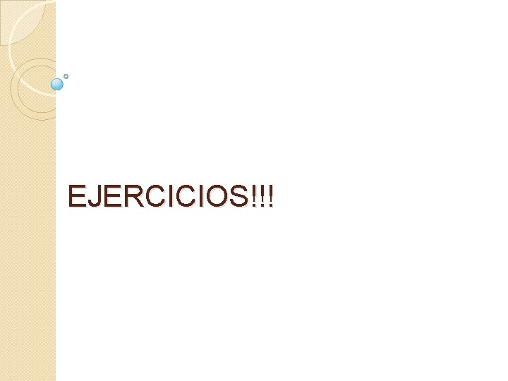 EJERCICIOS!!! EJERCICIOS!!!