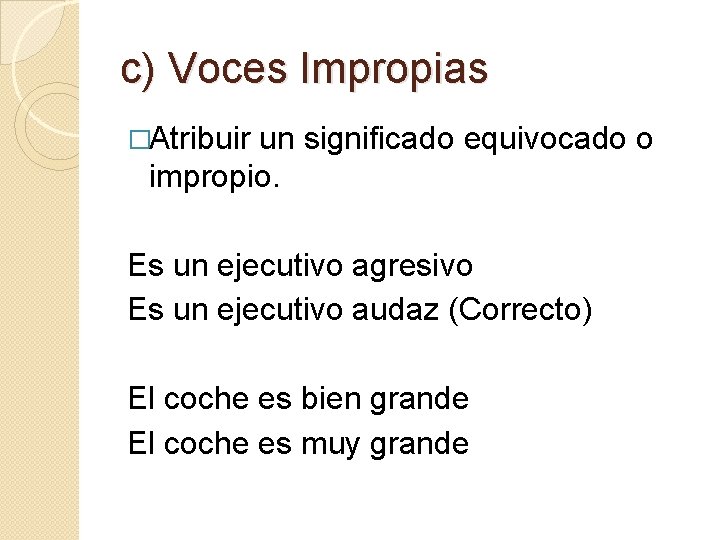 c) Voces Impropias �Atribuir un significado equivocado o impropio. Es un ejecutivo agresivo Es c) Voces Impropias �Atribuir un significado equivocado o impropio. Es un ejecutivo agresivo Es