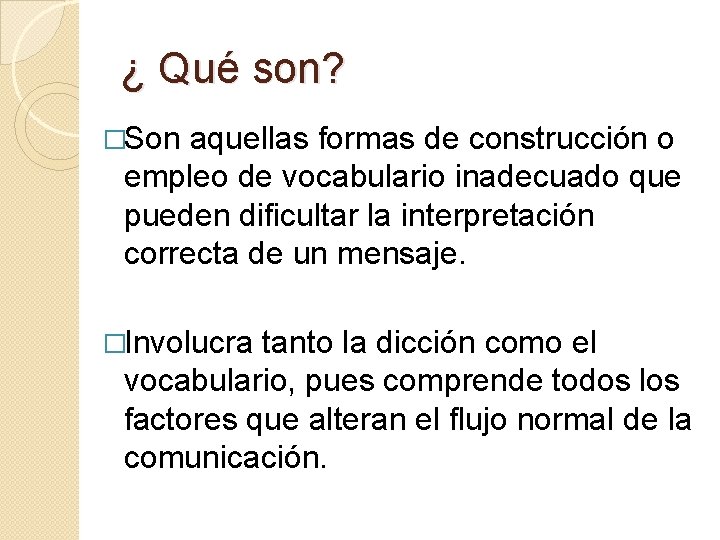 ¿ Qué son? �Son aquellas formas de construcción o empleo de vocabulario inadecuado que ¿ Qué son? �Son aquellas formas de construcción o empleo de vocabulario inadecuado que