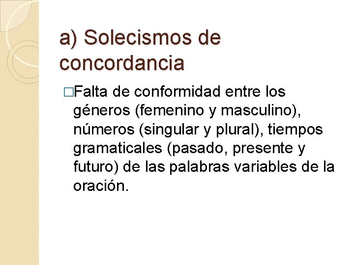 a) Solecismos de concordancia �Falta de conformidad entre los géneros (femenino y masculino), números a) Solecismos de concordancia �Falta de conformidad entre los géneros (femenino y masculino), números