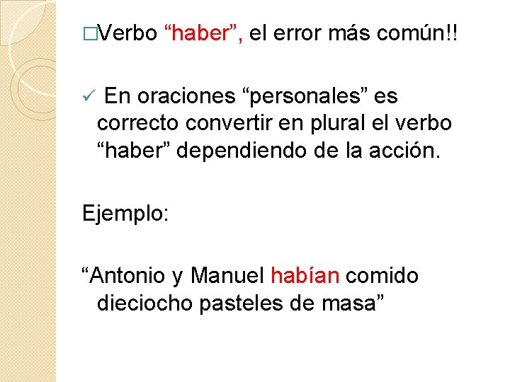 �Verbo ü “haber”, el error más común!! En oraciones “personales” es correcto convertir en �Verbo ü “haber”, el error más común!! En oraciones “personales” es correcto convertir en