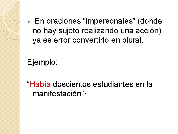 ü En oraciones “impersonales” (donde no hay sujeto realizando una acción) ya es error ü En oraciones “impersonales” (donde no hay sujeto realizando una acción) ya es error