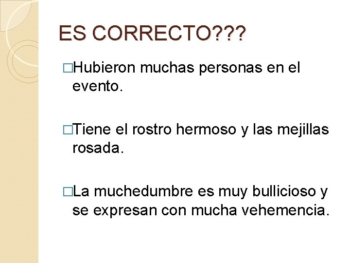 ES CORRECTO? ? ? �Hubieron muchas personas en el evento. �Tiene el rostro hermoso ES CORRECTO? ? ? �Hubieron muchas personas en el evento. �Tiene el rostro hermoso
