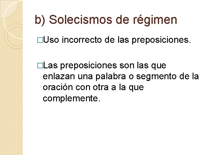 b) Solecismos de régimen �Uso �Las incorrecto de las preposiciones son las que enlazan b) Solecismos de régimen �Uso �Las incorrecto de las preposiciones son las que enlazan