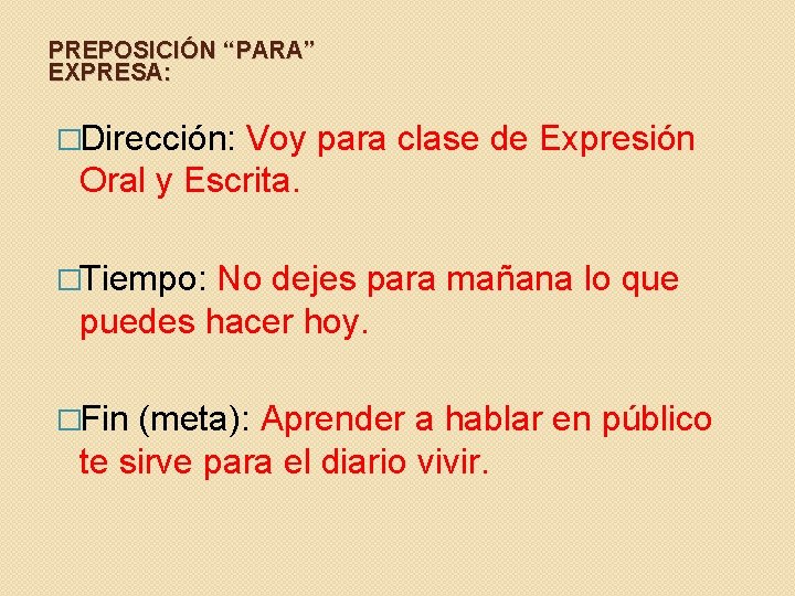 PREPOSICIÓN “PARA” EXPRESA: �Dirección: Voy para clase de Expresión Oral y Escrita. �Tiempo: No PREPOSICIÓN “PARA” EXPRESA: �Dirección: Voy para clase de Expresión Oral y Escrita. �Tiempo: No