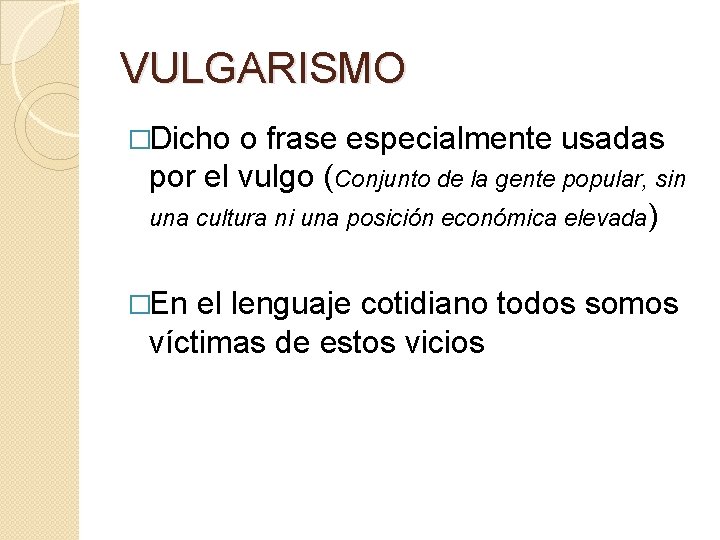 VULGARISMO �Dicho o frase especialmente usadas por el vulgo (Conjunto de la gente popular, VULGARISMO �Dicho o frase especialmente usadas por el vulgo (Conjunto de la gente popular,