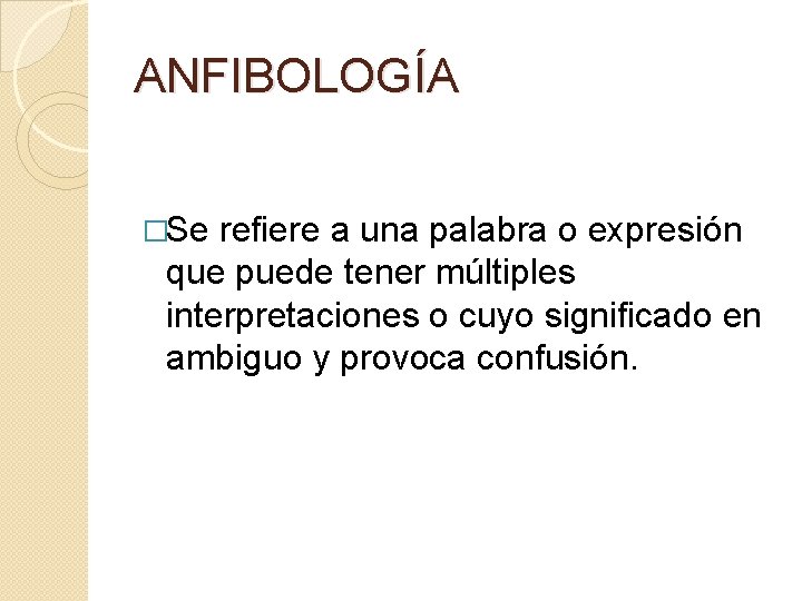 ANFIBOLOGÍA �Se refiere a una palabra o expresión que puede tener múltiples interpretaciones o ANFIBOLOGÍA �Se refiere a una palabra o expresión que puede tener múltiples interpretaciones o