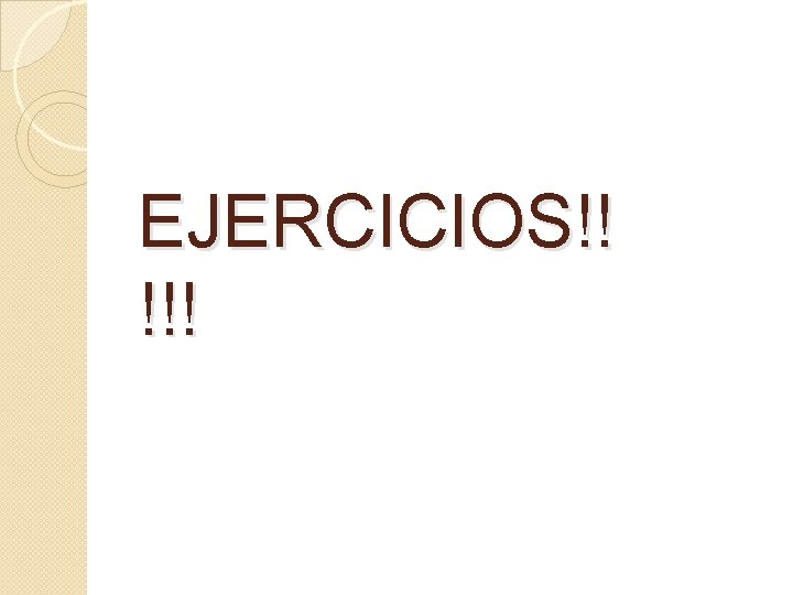 EJERCICIOS!! !!! EJERCICIOS!! !!!