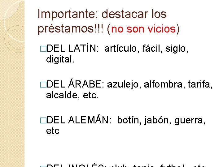 Importante: destacar los préstamos!!! (no son vicios) �DEL LATÍN: artículo, fácil, siglo, digital. �DEL Importante: destacar los préstamos!!! (no son vicios) �DEL LATÍN: artículo, fácil, siglo, digital. �DEL