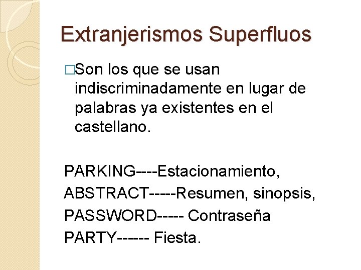 Extranjerismos Superfluos �Son los que se usan indiscriminadamente en lugar de palabras ya existentes Extranjerismos Superfluos �Son los que se usan indiscriminadamente en lugar de palabras ya existentes