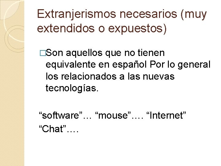 Extranjerismos necesarios (muy extendidos o expuestos) �Son aquellos que no tienen equivalente en español Extranjerismos necesarios (muy extendidos o expuestos) �Son aquellos que no tienen equivalente en español
