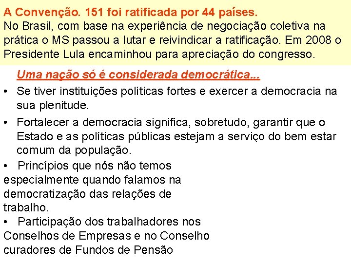 A Convenção. 151 foi ratificada por 44 países. No Brasil, com base na experiência