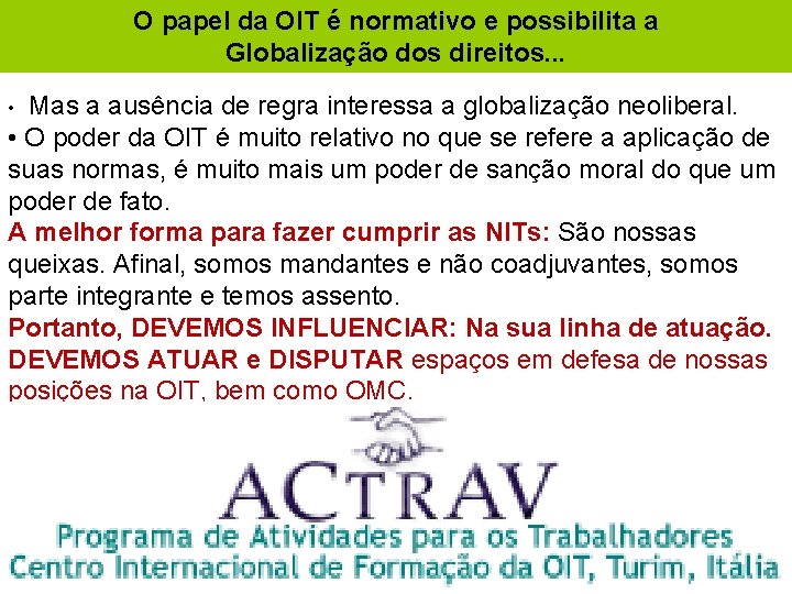 O papel da OIT é normativo e possibilita a Globalização dos direitos. . .