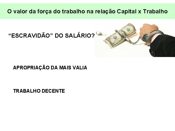 O valor da força do trabalho na relação Capital x Trabalho “ESCRAVIDÃO” DO SALÁRIO?