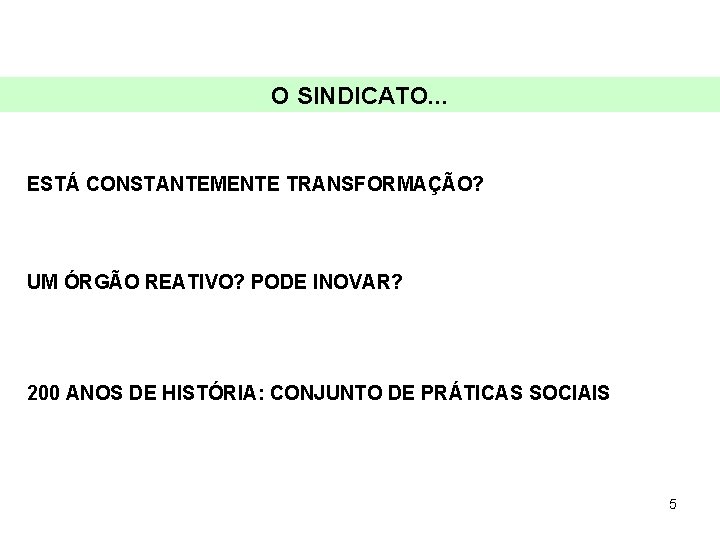 O SINDICATO. . . ESTÁ CONSTANTEMENTE TRANSFORMAÇÃO? UM ÓRGÃO REATIVO? PODE INOVAR? 200 ANOS