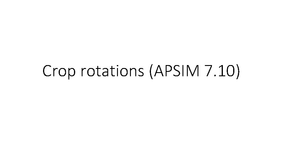 Crop rotations (APSIM 7. 10) 