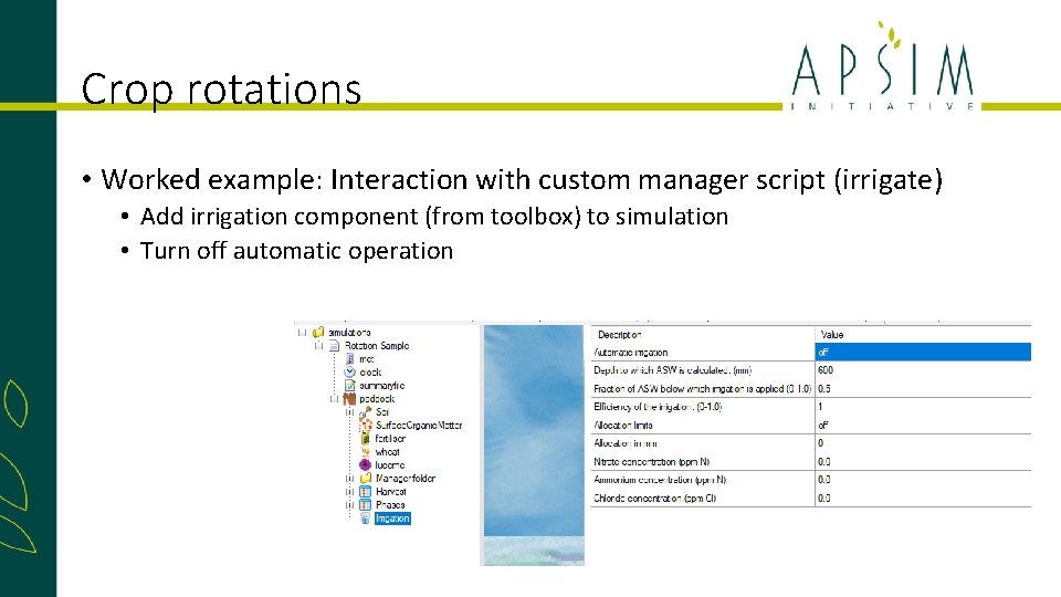 Crop rotations • Worked example: Interaction with custom manager script (irrigate) • Add irrigation