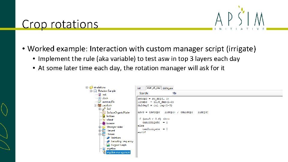 Crop rotations • Worked example: Interaction with custom manager script (irrigate) • Implement the