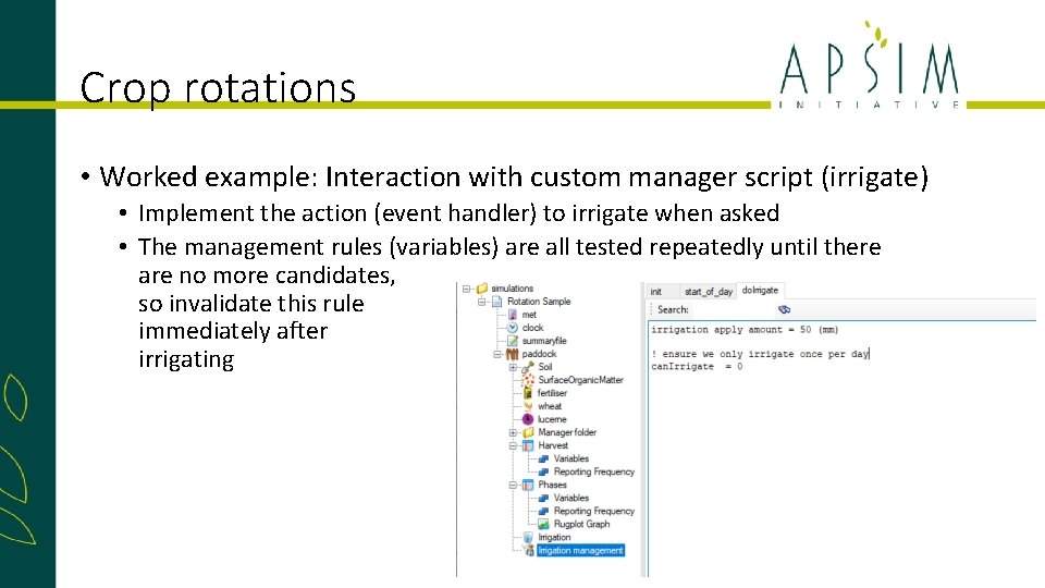 Crop rotations • Worked example: Interaction with custom manager script (irrigate) • Implement the