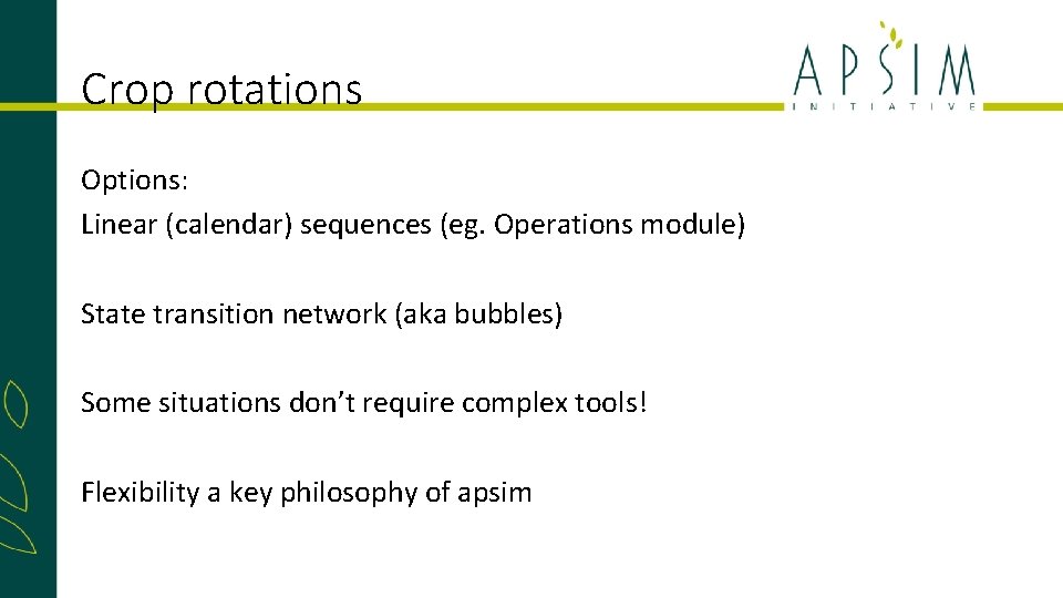 Crop rotations Options: Linear (calendar) sequences (eg. Operations module) State transition network (aka bubbles)