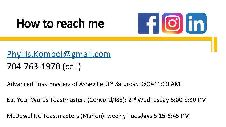 How to reach me Phyllis. Kombol@gmail. com 704 -763 -1970 (cell) Advanced Toastmasters of