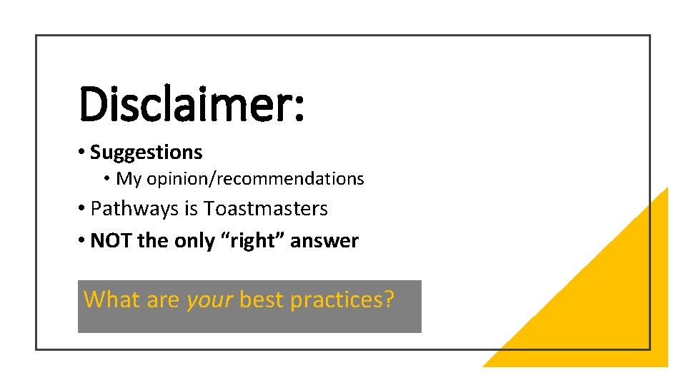 Disclaimer: • Suggestions • My opinion/recommendations • Pathways is Toastmasters • NOT the only