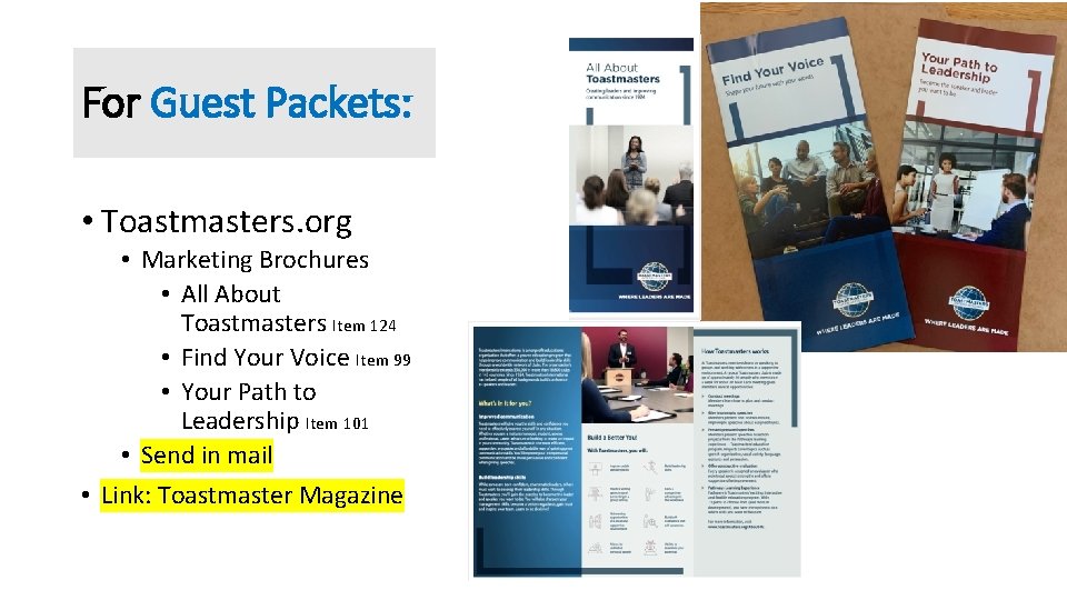 For Guest Packets: • Toastmasters. org • Marketing Brochures • All About Toastmasters Item