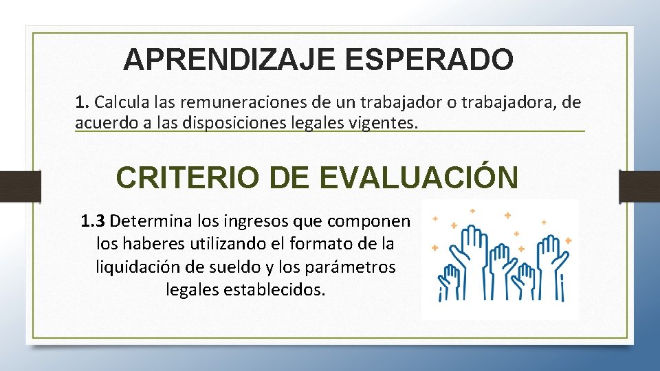 APRENDIZAJE ESPERADO 1. Calcula las remuneraciones de un trabajador o trabajadora, de acuerdo a