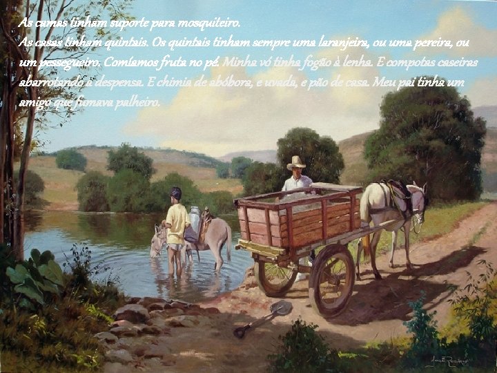 As camas tinham suporte para mosquiteiro. As casas tinham quintais. Os quintais tinham sempre