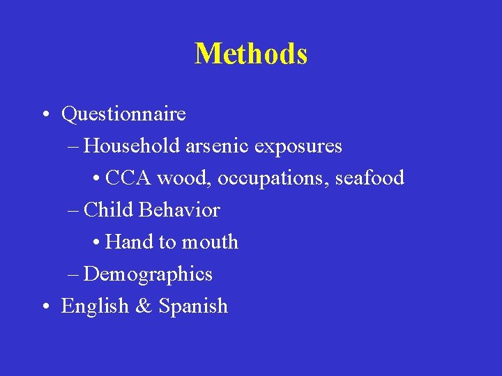 Methods • Questionnaire – Household arsenic exposures • CCA wood, occupations, seafood – Child