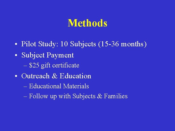 Methods • Pilot Study: 10 Subjects (15 -36 months) • Subject Payment – $25