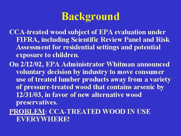 Background CCA-treated wood subject of EPA evaluation under FIFRA, including Scientific Review Panel and